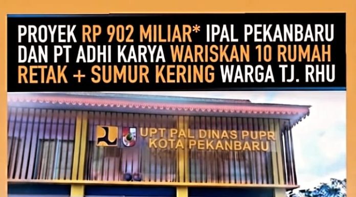 PROYEK RP 9O2 MILLIAR* IPAL PEKANBARU DAN PT ADHI KARYA WARISKAN 10 RUMAH RETAK + SUMUR KERING WARGA TJ. RHU !!!